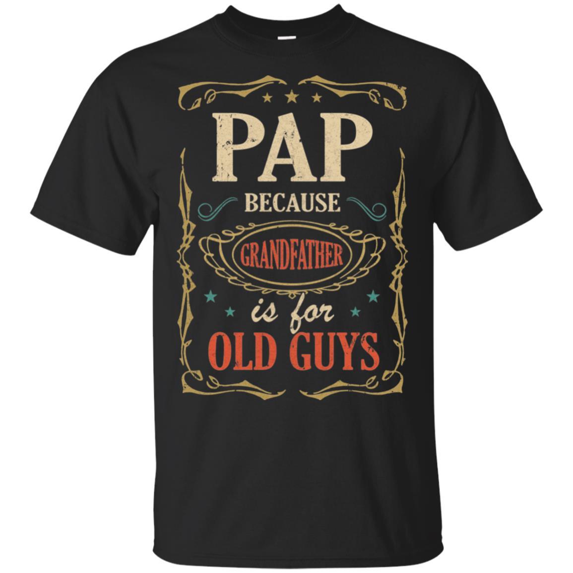 Pap Because Grandfather Is For Old Guys Fathers Day Gift-T-Shirt & Hoodie-Classic T-Shirt-Black