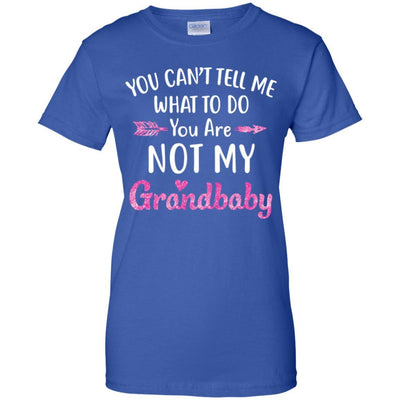 You Can't Tell Me What To Do You're Not My Grandbaby-T-Shirt & Hoodie-Women's T-Shirt-Royal