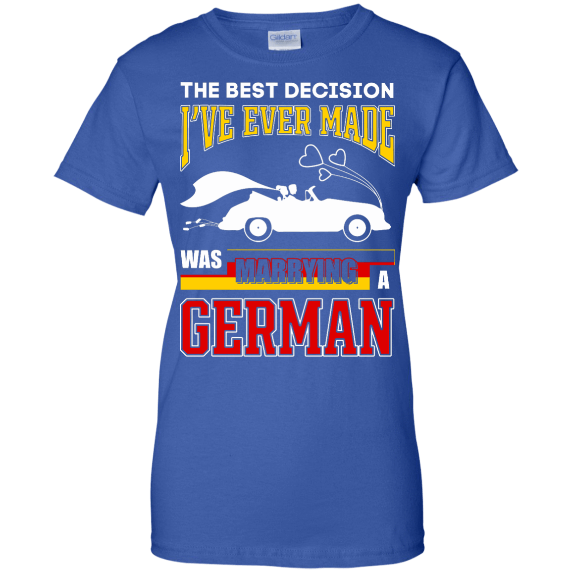 I've Ever Made Was Marrying A German-T-Shirt & Hoodie-Women's T-Shirt-Royal