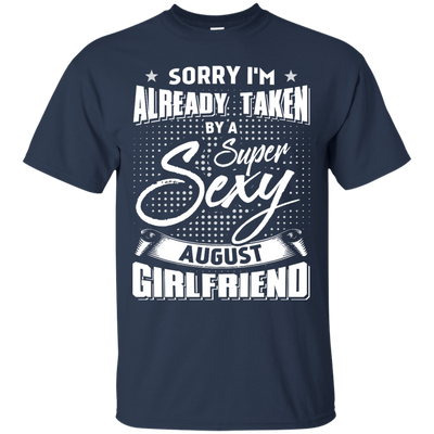 Sorry I'm Already Taken By A Super Sexy August Girlfriend-T-Shirt & Hoodie-Classic T-Shirt-Navy