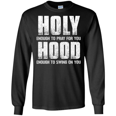 Holy Enough To Pray For You Hood To Swing On You-T-Shirt & Hoodie-Long Sleeve T-Shirt-Black