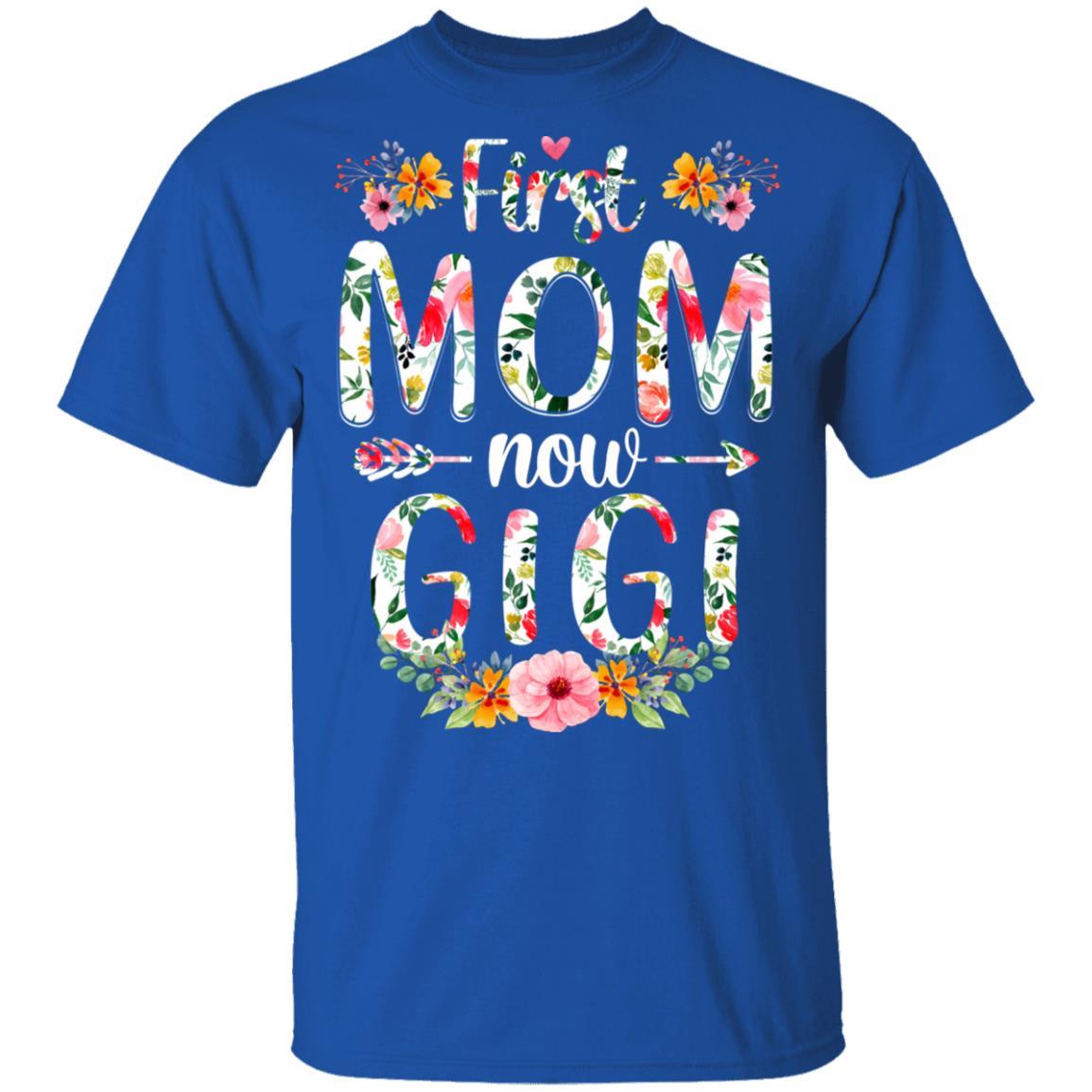 First Mom Now Gigi Funny New Gigi Mother's Day Gifts-T-Shirt & Hoodie-Classic T-Shirt-Royal