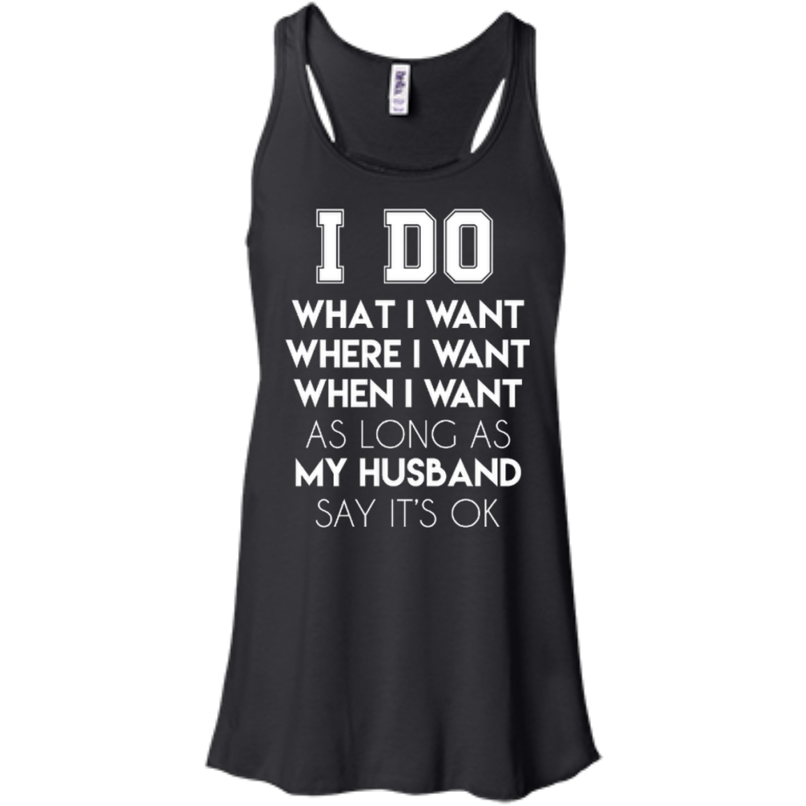 I Do What I Want As Long As My Husband Say It's Ok-T-Shirt & Hoodie-Women's Flowy Racerback Tank-Black