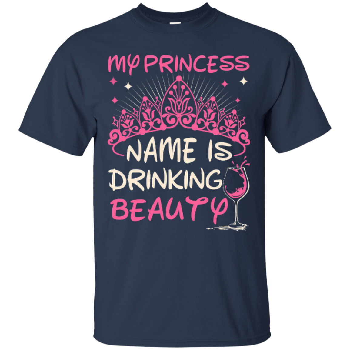 My Princess Name Is Drinking Beauty-T-Shirt & Hoodie-Classic T-Shirt-Navy
