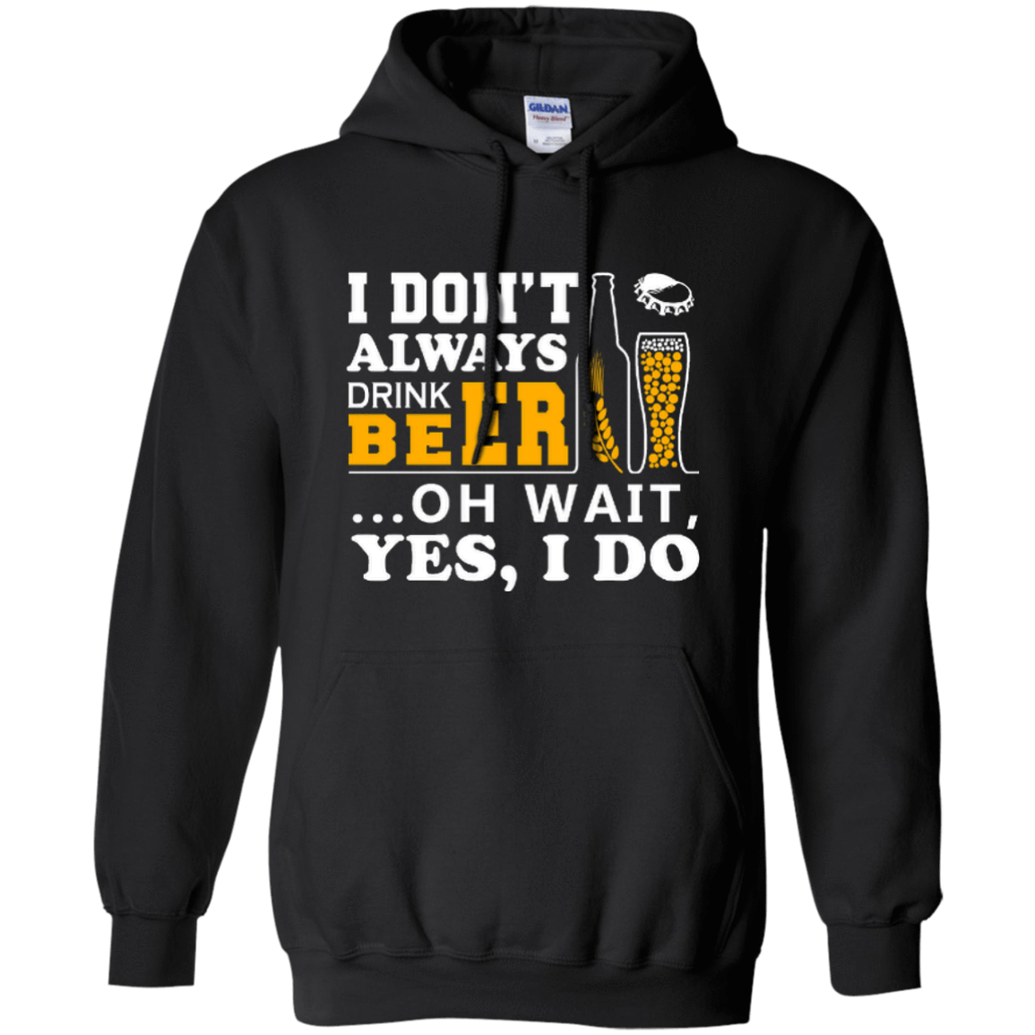 I Dont Always Drink Beer Oh Wait Yes I Do-T-Shirt & Hoodie-Pullover Hoodie-Black
