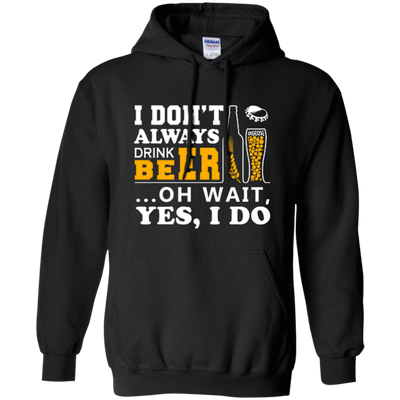 I Dont Always Drink Beer Oh Wait Yes I Do-T-Shirt & Hoodie-Pullover Hoodie-Black