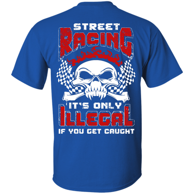 Street Racing It's Only Illegal If You Get Caught-T-Shirt & Hoodie-Classic T-Shirt-Royal