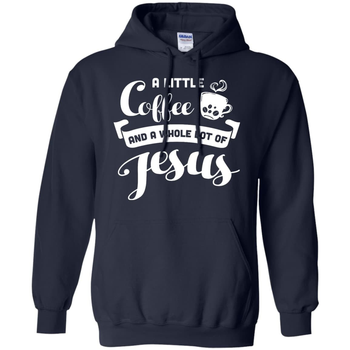 A Little Coffee And a Whole Lot of Jesus T Shirt-T-Shirt & Hoodie-Pullover Hoodie-Navy