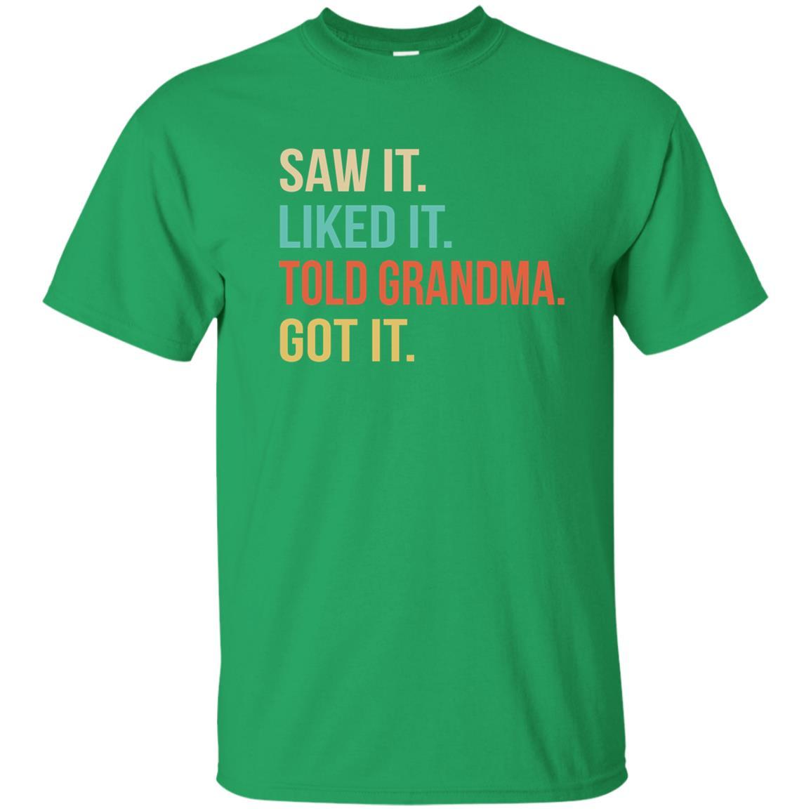 Funny Grandma Saw It Liked It Told Grandma Got It For Kids Youth-Youth Shirt-Youth T-Shirt-Irish Green