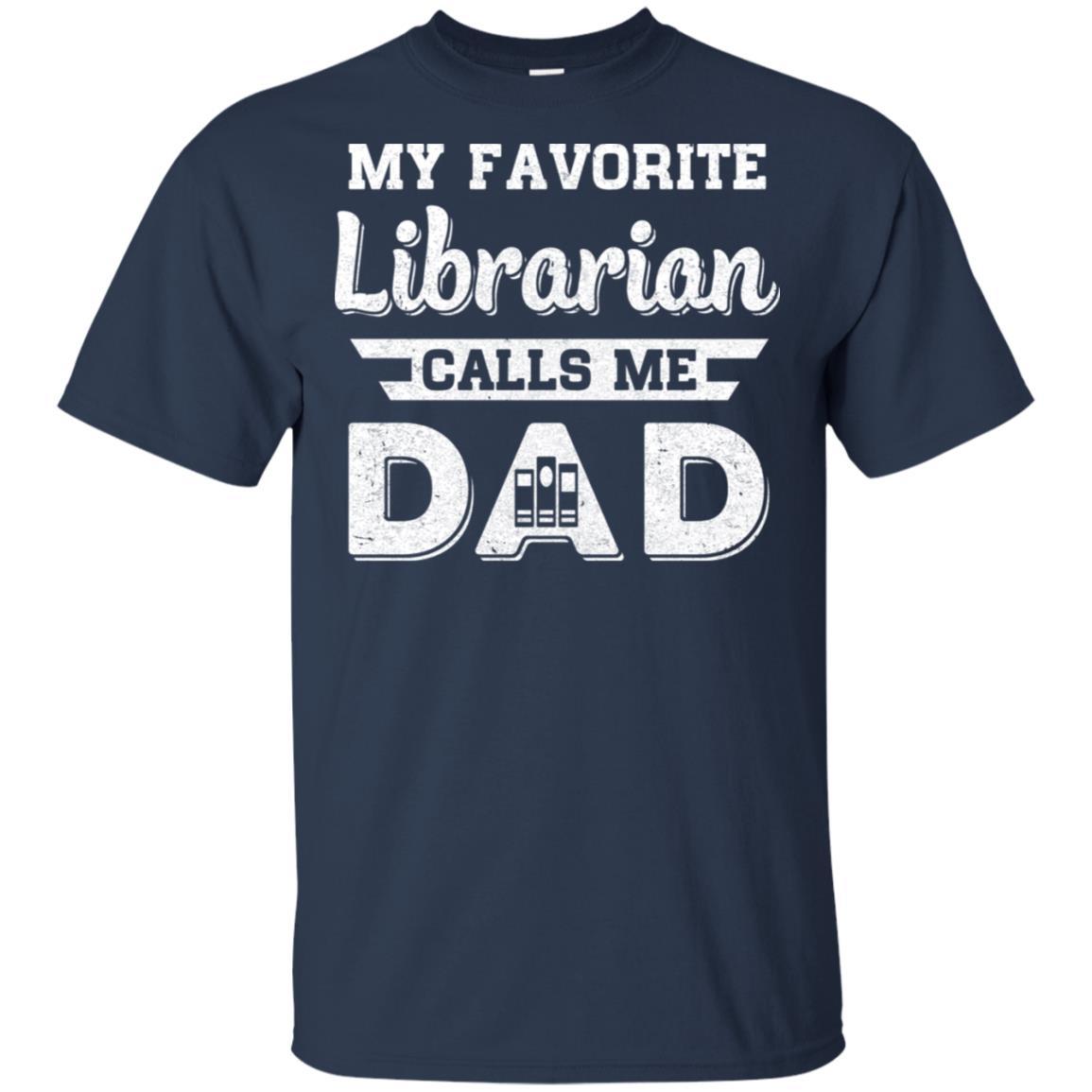 My Favorite Librarian Calls Me Dad Fathers Day Gifts-T-Shirt & Hoodie-Classic T-Shirt-Navy