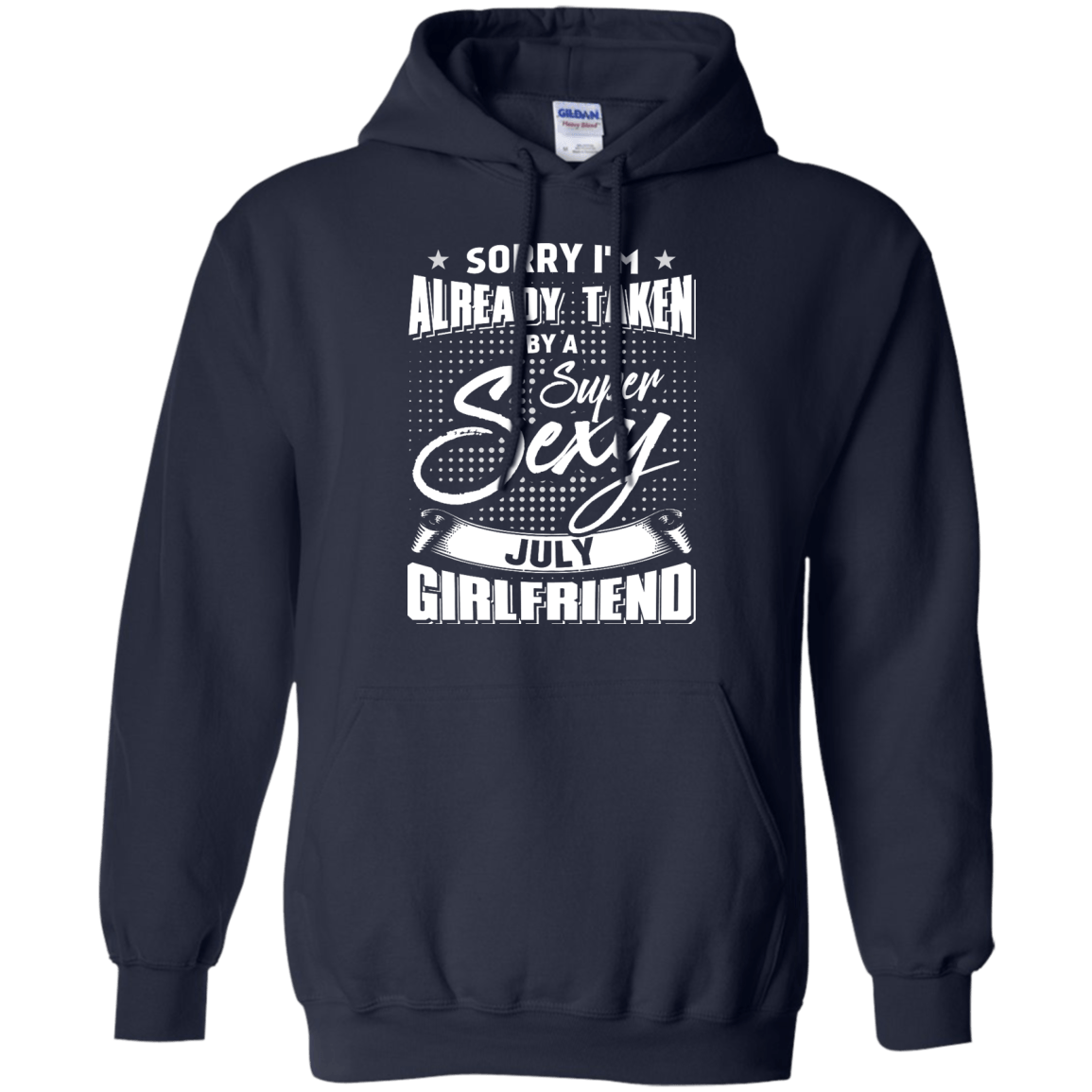 Sorry I'm Already Taken By A Super Sexy July Girlfriend-T-Shirt & Hoodie-Pullover Hoodie-Navy