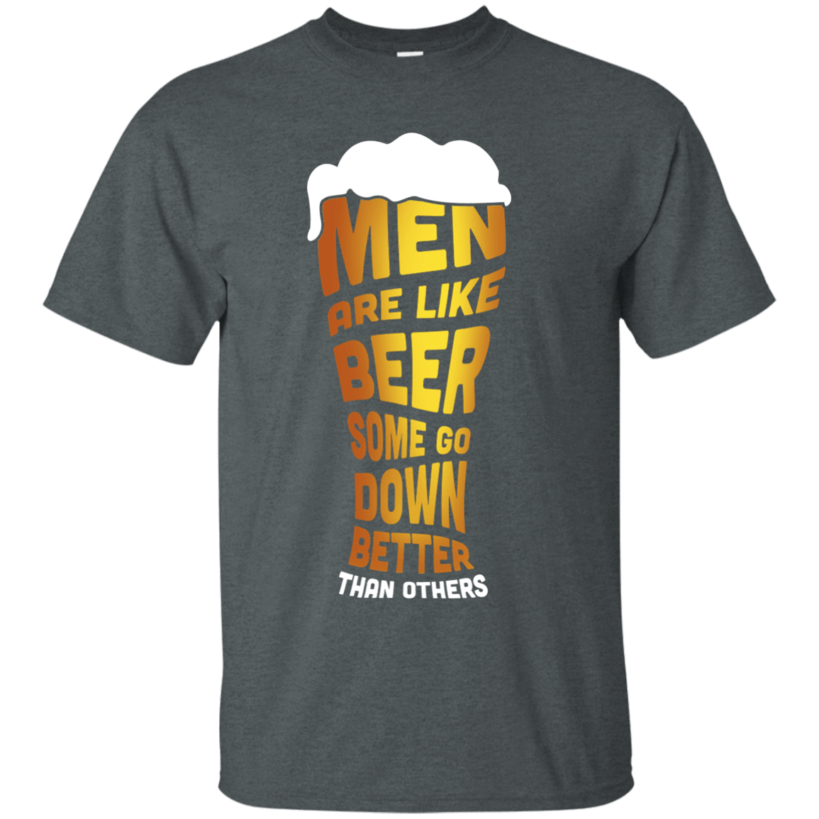 Men Are Like Beer Some Go Down Better Than Others-T-Shirt & Hoodie-Classic T-Shirt-Dark Heather