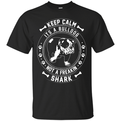 Keep Calm It's A Bulldog Not A Freaking Shark-T-Shirt & Hoodie-Classic T-Shirt-Black