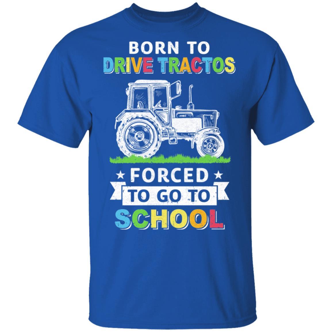 Born To Drive Tractors Forced To Go To School-T-Shirt & Hoodie-Classic T-Shirt-Royal