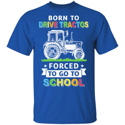 Born To Drive Tractors Forced To Go To School-T-Shirt & Hoodie-Classic T-Shirt-Royal