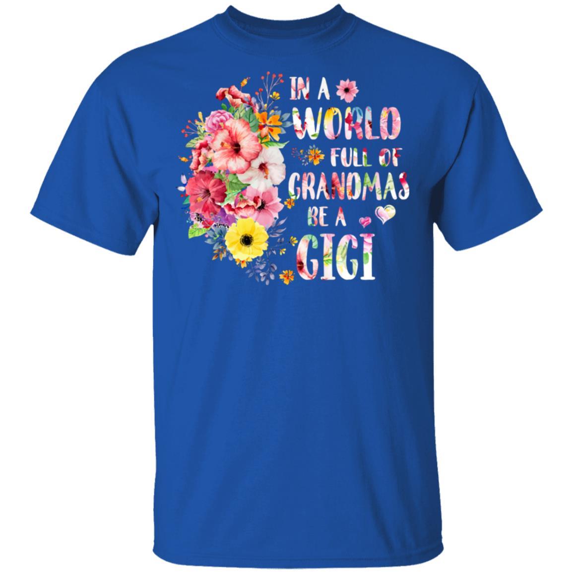 In A World Full Of Grandmas Be A Gigi Gifts Floral Flower-T-Shirt & Hoodie-Classic T-Shirt-Royal