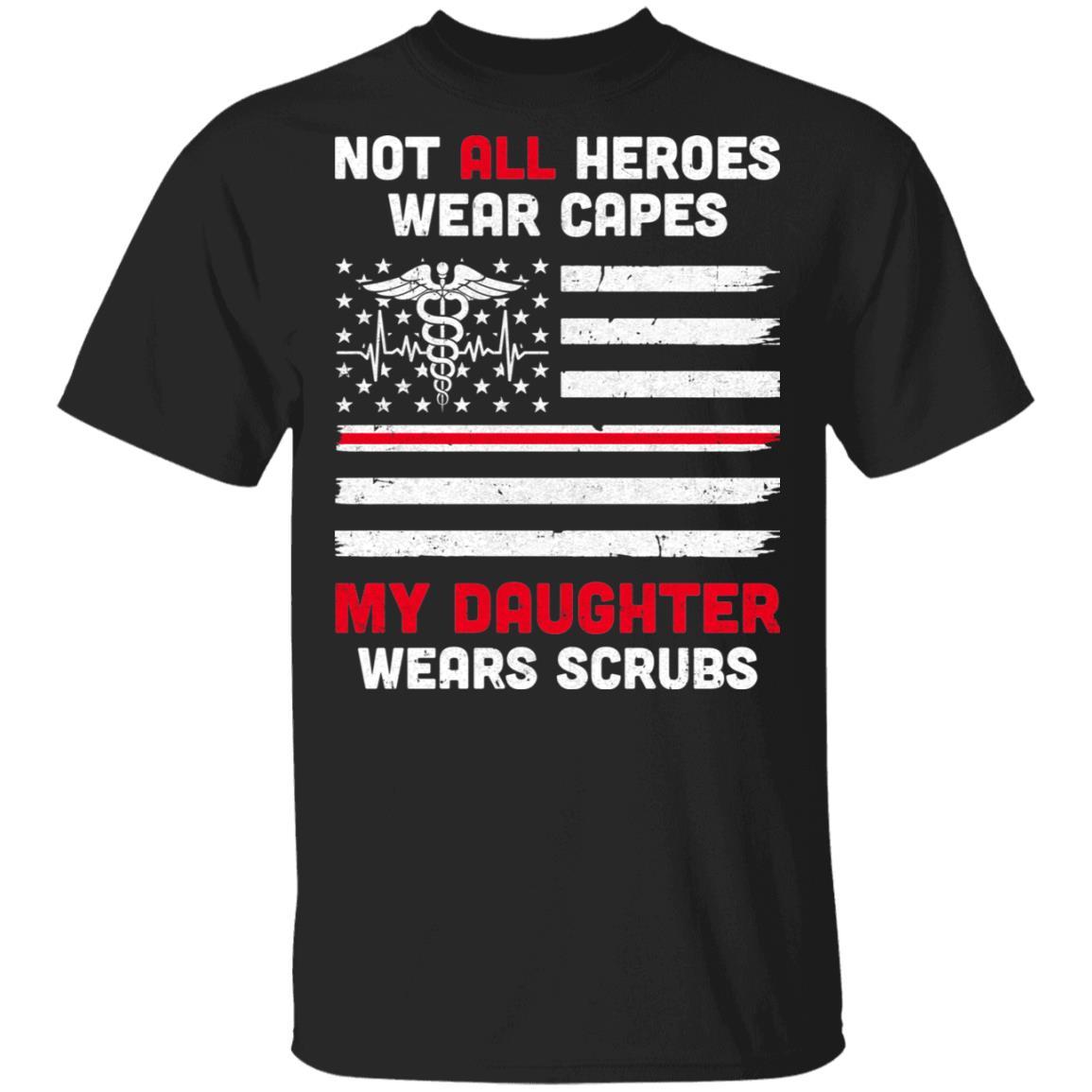Not All Heroes Wear Capes My Daughter Wears Scrubs Nurse Gift