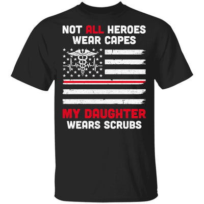 Not All Heroes Wear Capes My Daughter Wears Scrubs Nurse Gift-T-Shirt & Hoodie-Classic T-Shirt-Black