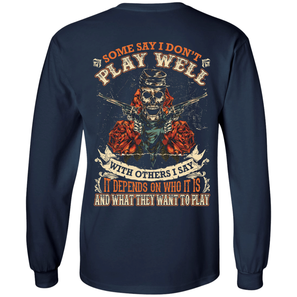 I say it depends on who it is and what they want to play-T-Shirt & Hoodie-Long Sleeve T-Shirt-Navy