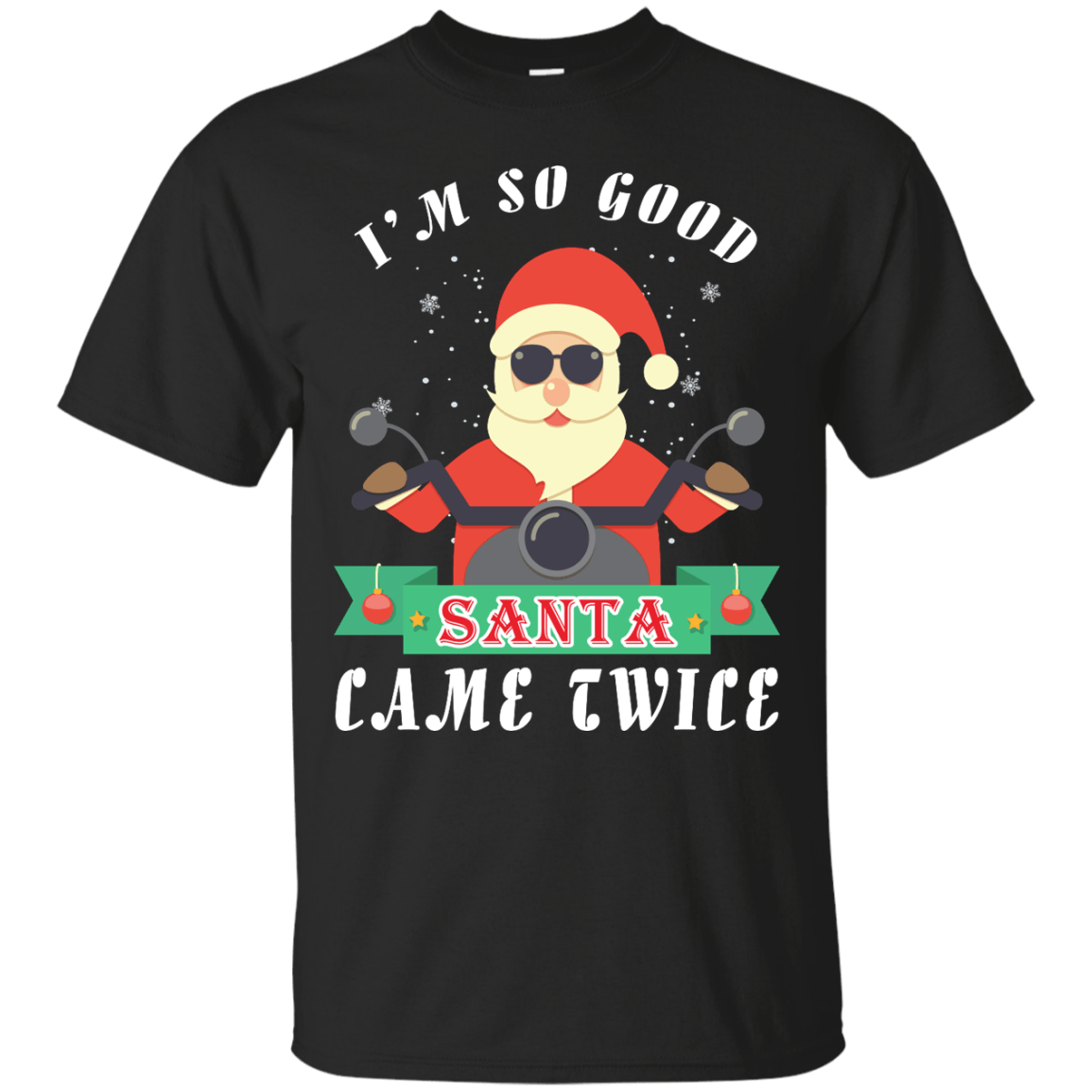 I'm So Good Santa Came Twice-T-Shirt & Hoodie-Classic T-Shirt-Black