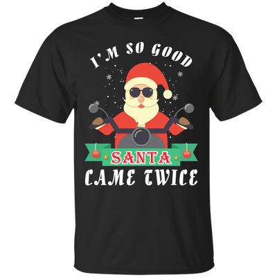 I'm So Good Santa Came Twice-T-Shirt & Hoodie-Classic T-Shirt-Black