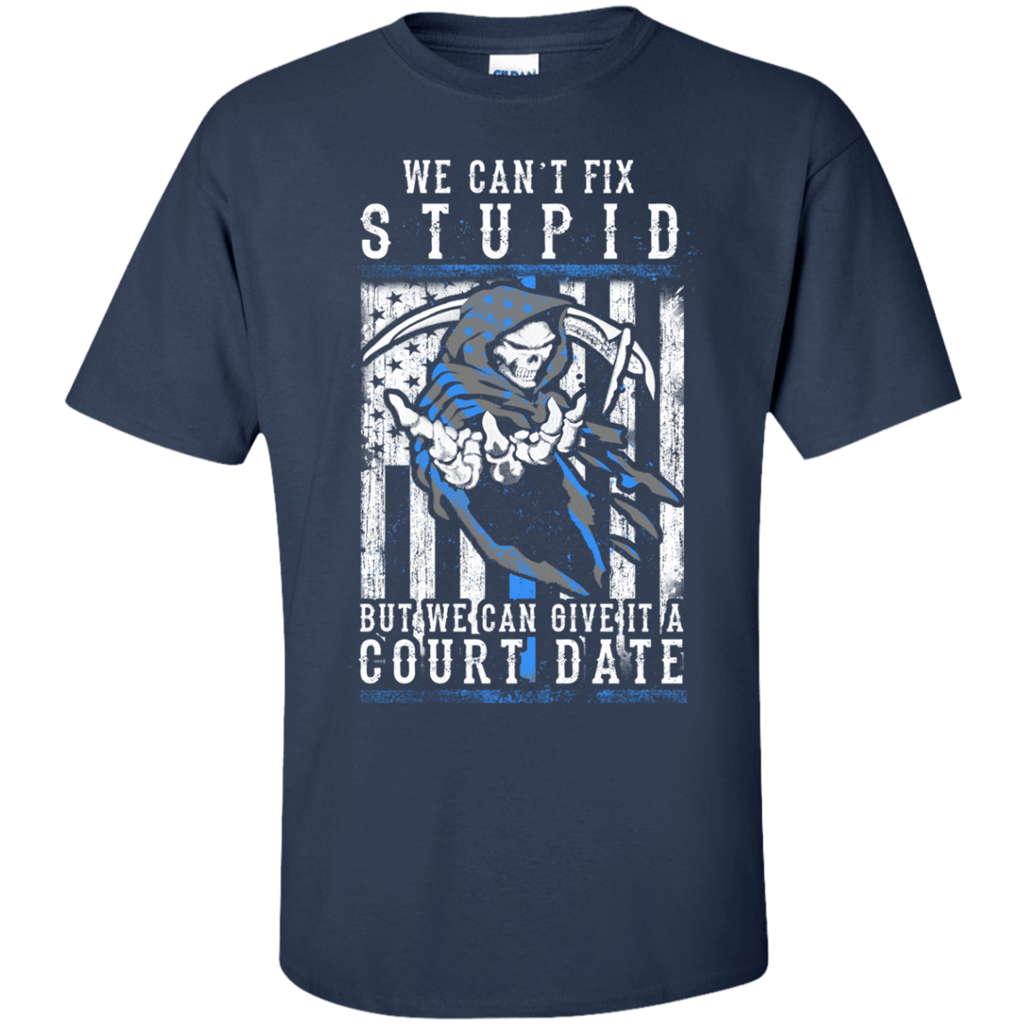 WE CANT FIX STUPID But We Can Give It A Court Date-T-Shirt & Hoodie-Classic T-Shirt-Navy