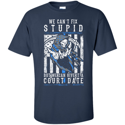 WE CANT FIX STUPID But We Can Give It A Court Date-T-Shirt & Hoodie-Classic T-Shirt-Navy
