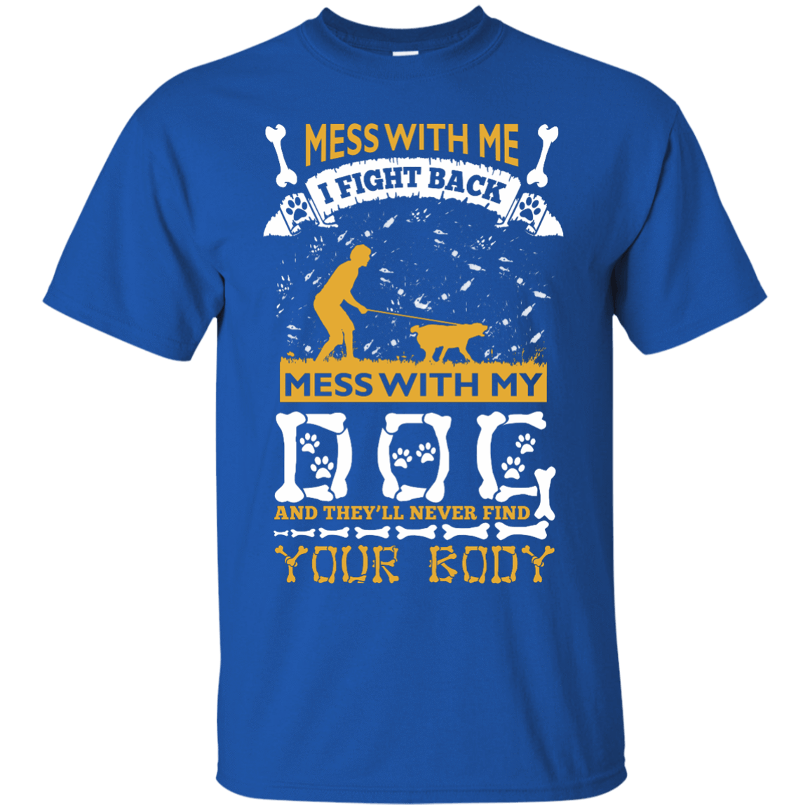 Mess With My Dog And They'll Never Find Your Body-T-Shirt & Hoodie-Classic T-Shirt-Royal