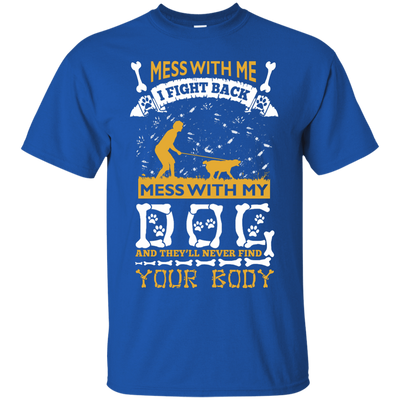 Mess With My Dog And They'll Never Find Your Body-T-Shirt & Hoodie-Classic T-Shirt-Royal