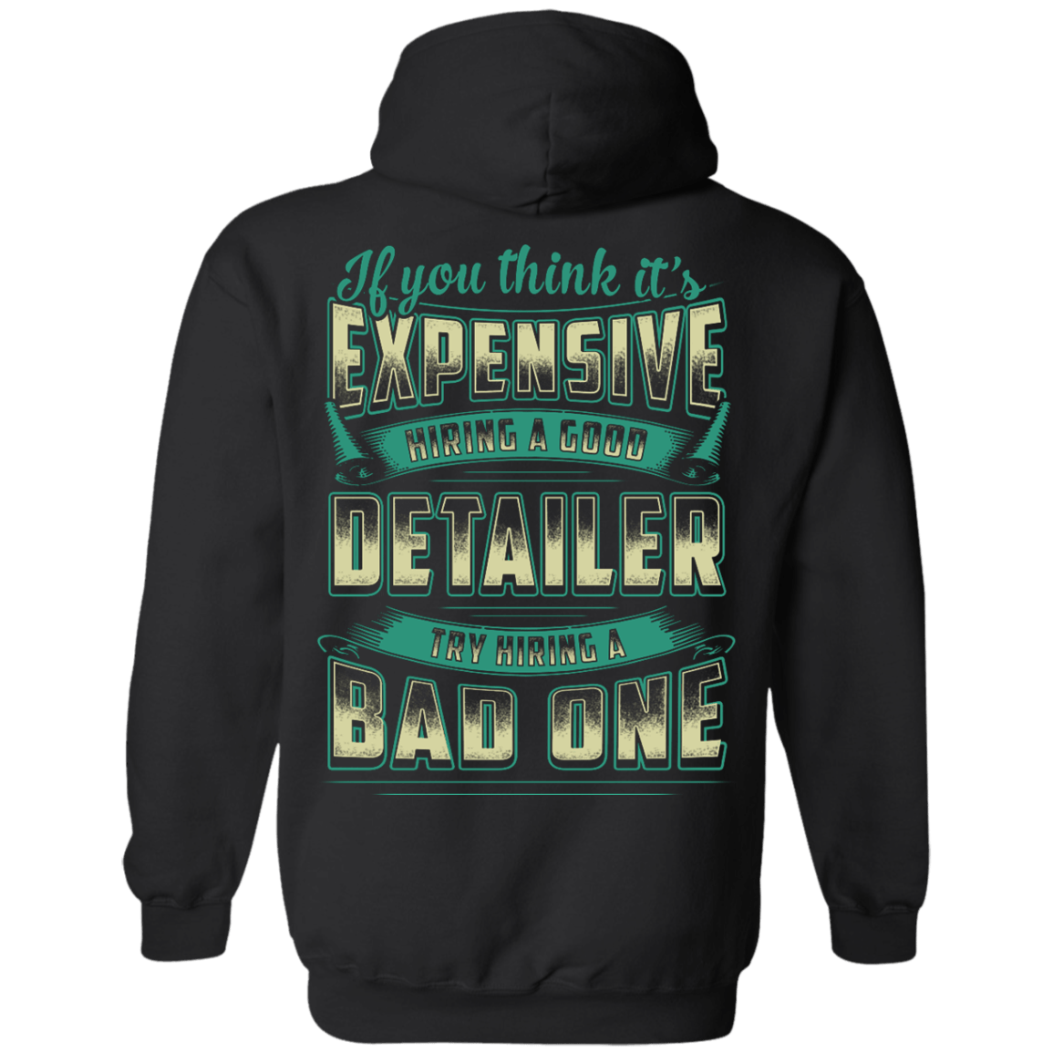 If You Think It's Expensive Hiring A Good Detailer-T-Shirt & Hoodie-Pullover Hoodie-Black