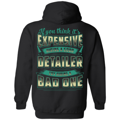 If You Think It's Expensive Hiring A Good Detailer-T-Shirt & Hoodie-Pullover Hoodie-Black