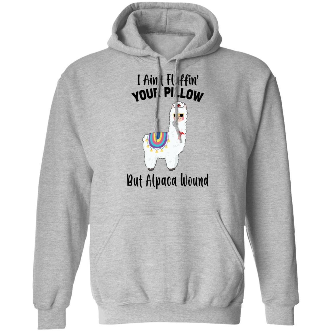 I Ain't Fluffin' Your Pillow But Alpaca Wound Nurse-T-Shirt & Tank Top-Pullover Hoodie-Sport Grey