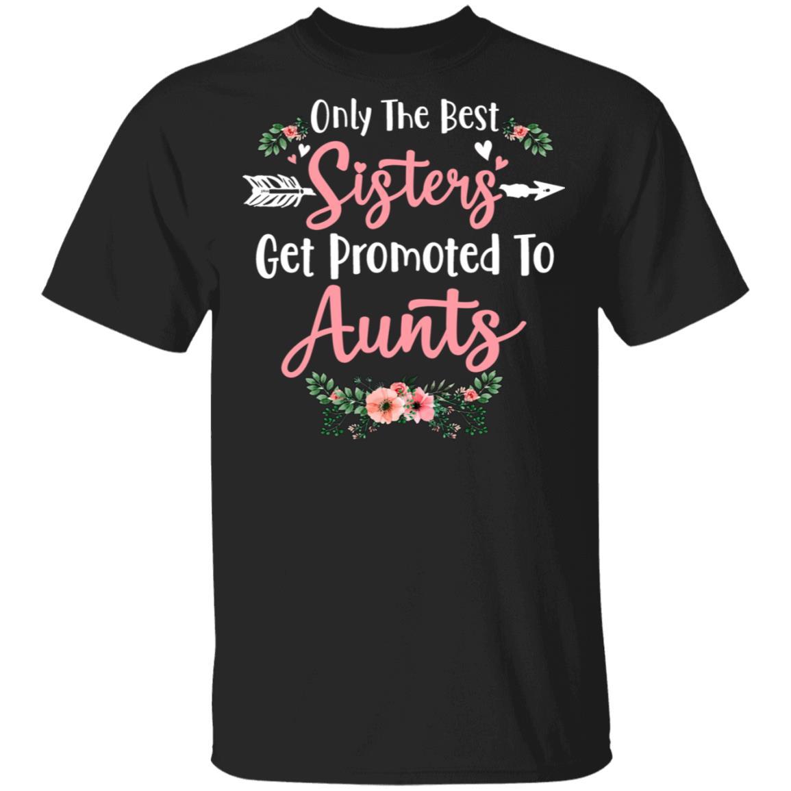 Only The Best Sisters Get Promoted To Aunts Gifts Pregnancy-T-Shirt & Tank Top-Classic T-Shirt-Black