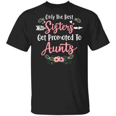 Only The Best Sisters Get Promoted To Aunts Gifts Pregnancy-T-Shirt & Tank Top-Classic T-Shirt-Black