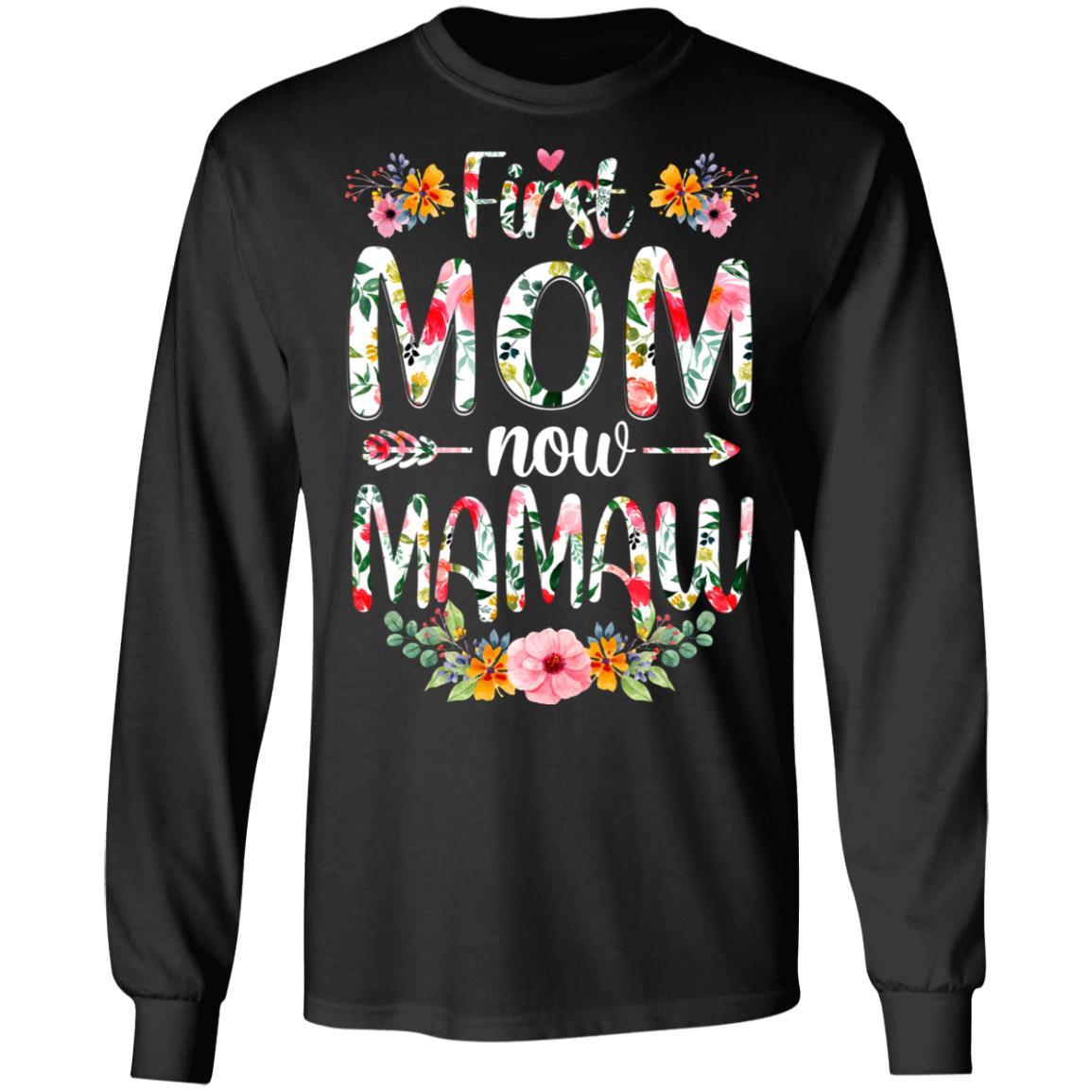 First Mom Now Mamaw Funny New Mamaw Mother's Day Gifts-T-Shirt & Hoodie-Long Sleeve T-Shirt-Black