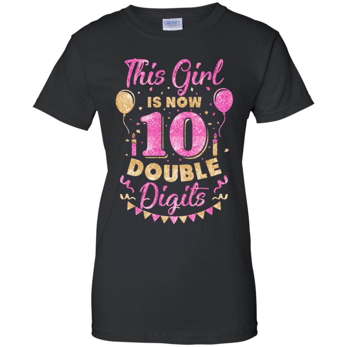 This Girl Is Now 10 Double Digits 10Th Birthday Gift-T-Shirt & Hoodie-Women's T-Shirt-Black