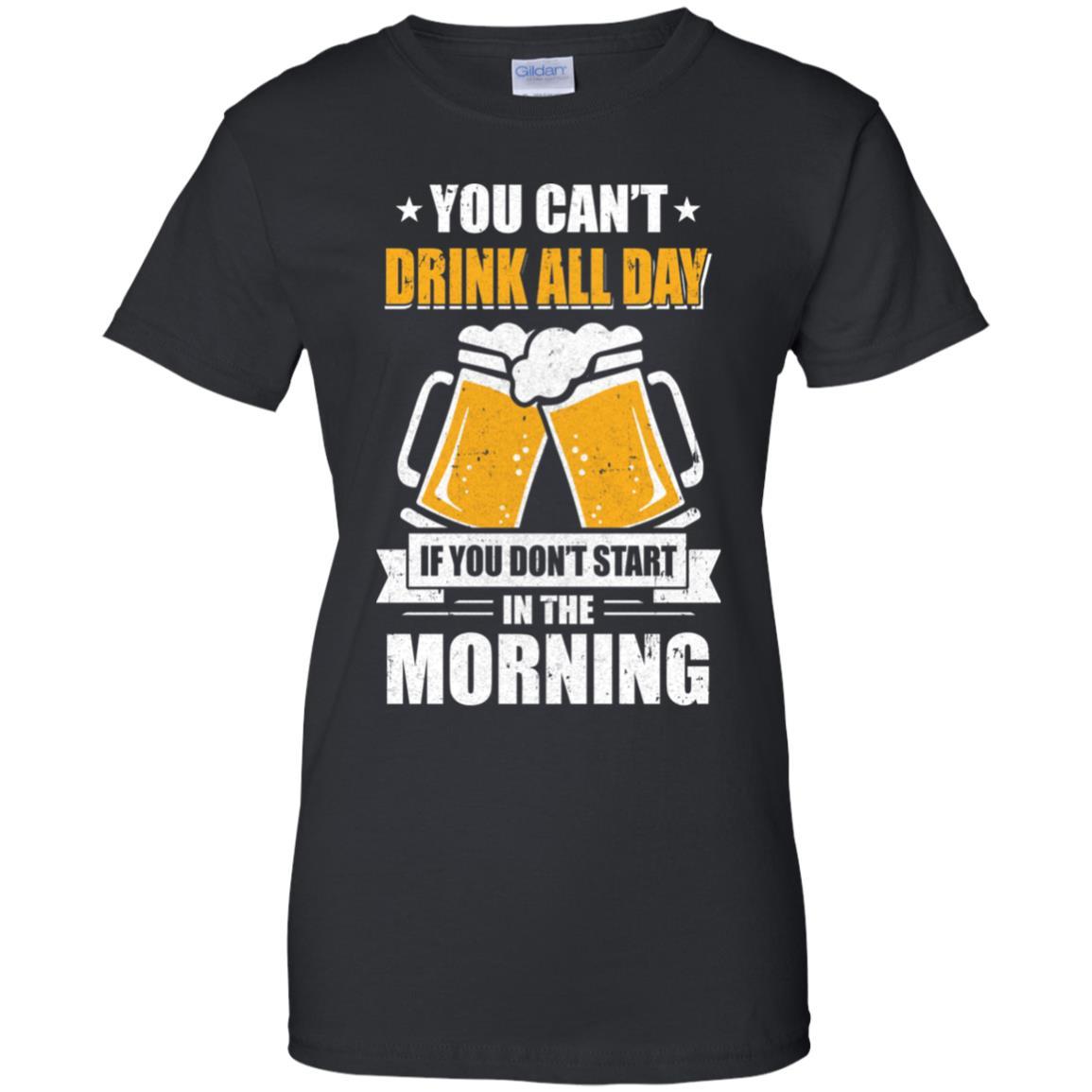 Can't Drink All Day If You Don't Start In The Morning-T-Shirt & Hoodie-Women's T-Shirt-Black