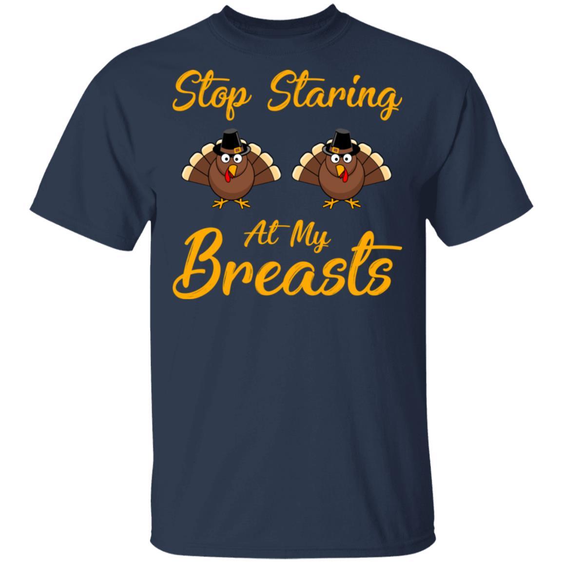 Stop Staring At My Turkey Breasts Funny Thanksgiving-T-Shirt & Hoodie-Classic T-Shirt-Navy