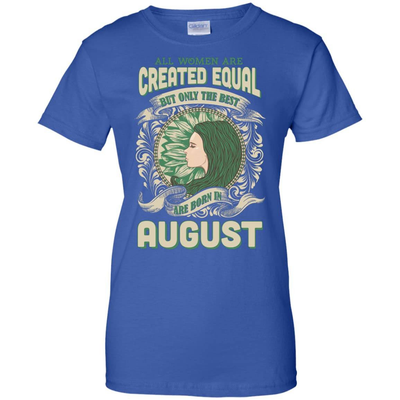 All Women Are Created Equal The Best Born In AUGUST-T-Shirt & Hoodie-Women's T-Shirt-Royal