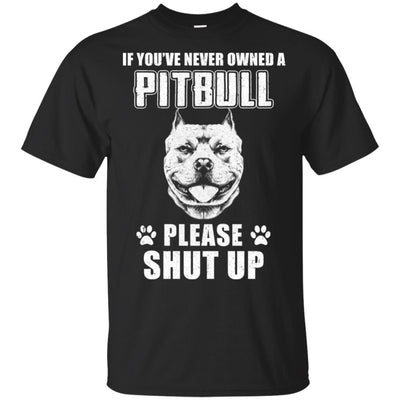 If You've Never Owned A Pit Bull Please Shut Up Lover-T-Shirt & Hoodie-Classic T-Shirt-Black