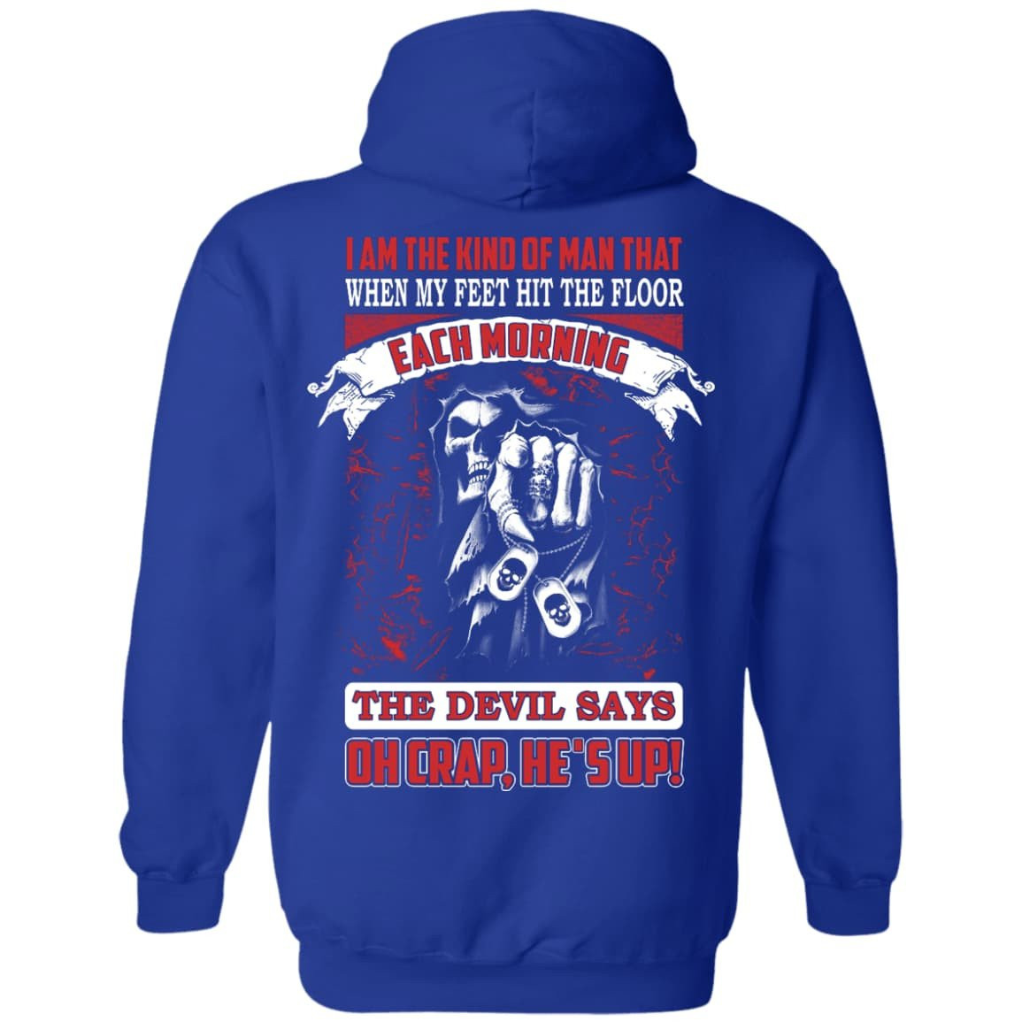 I Am The Kind Of Man That When My Feet Hit The Floor-T-Shirt & Hoodie-Pullover Hoodie-Royal