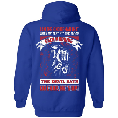 I Am The Kind Of Man That When My Feet Hit The Floor-T-Shirt & Hoodie-Pullover Hoodie-Royal
