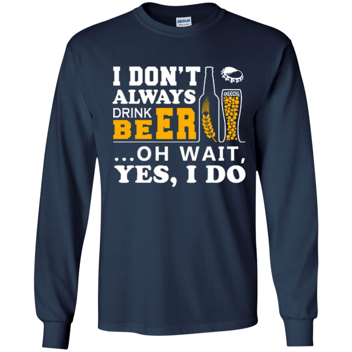 I Dont Always Drink Beer Oh Wait Yes I Do-T-Shirt & Hoodie-Long Sleeve T-Shirt-Navy