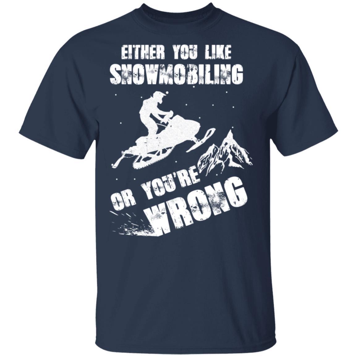 Either You Like Snowmobiling Or You're Wrong Snowmobile-T-Shirt & Hoodie-Classic T-Shirt-Navy