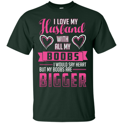 I Love My Husband With All My Boobs-T-Shirt & Hoodie-Classic T-Shirt-Forest Green