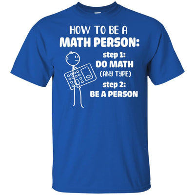How To Be A Math Person Math Teacher Funny Gift-T-Shirt & Hoodie-Classic T-Shirt-Royal
