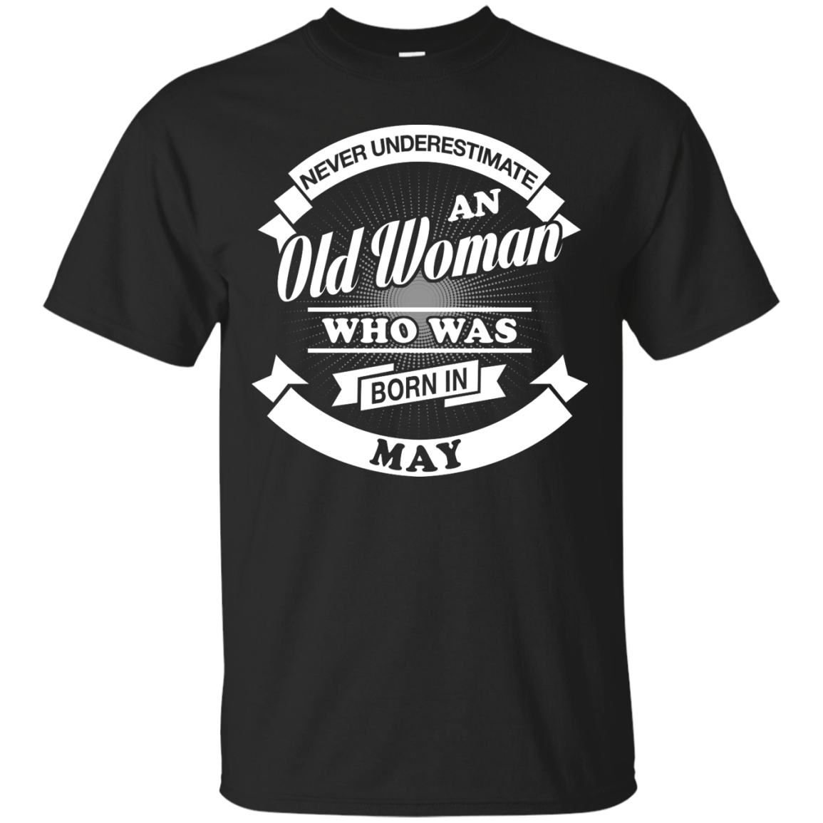 Never Underestimate An Old Woman Who Was Born In May-T-Shirt & Hoodie-Classic T-Shirt-Black