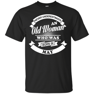 Never Underestimate An Old Woman Who Was Born In May-T-Shirt & Hoodie-Classic T-Shirt-Black
