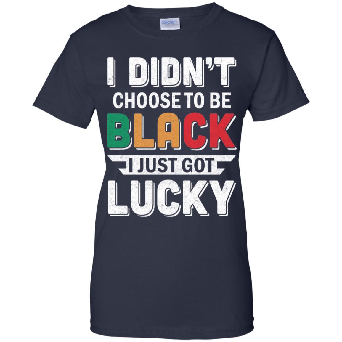 I Didn't Choose To Be Black I Just Got Lucky-T-Shirt & Hoodie-Women's T-Shirt-Navy