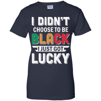 I Didn't Choose To Be Black I Just Got Lucky-T-Shirt & Hoodie-Women's T-Shirt-Navy